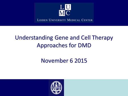 Understanding Gene and Cell Therapy Approaches for DMD November 6 2015.