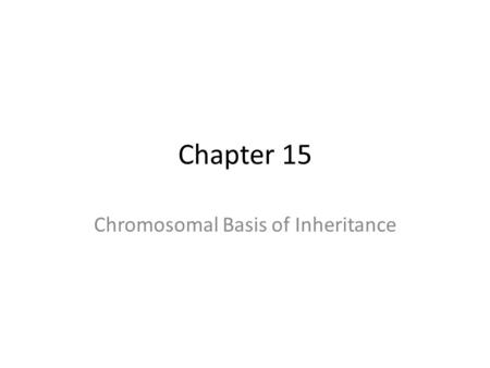 Chapter 15 Chromosomal Basis of Inheritance. Discovery 1900 – cytology and genetics converge: correlation between chromosomes and Mendelian genetics.