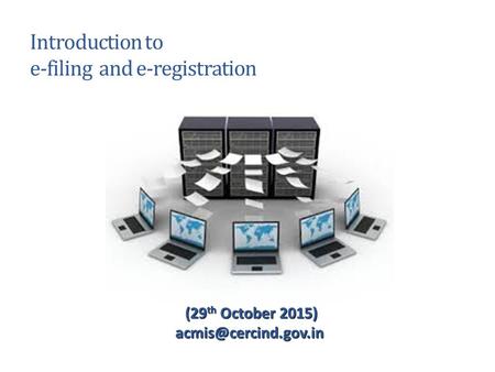 Introduction to e-filing and e-registration (29 th October 2015) (29 th October
