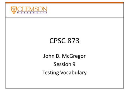 CPSC 873 John D. McGregor Session 9 Testing Vocabulary.