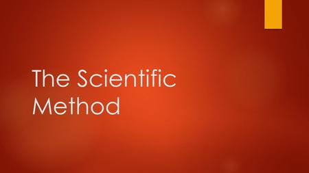 The Scientific Method.  What is the scientific method?  It is a process that is used to find answers to questions about the world around us  Is there.
