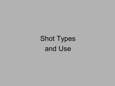 Shot Types and Use. List of Shots ● Master Shot/Establishing Shot (EST) ● Wide Shot (WS) ● Long Shot (LS) ● Mid Shot (MS) ● Medium Shot Close up (MCU)