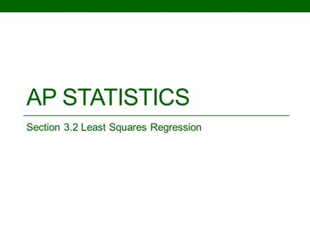 AP STATISTICS Section 3.2 Least Squares Regression.