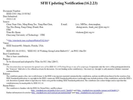 SFH Updating Notification (16.2.23) Document Number: IEEE C802.16m-10/0056r2 Date Submitted: 2010-3-16 Source: Chun-Yuan Chiu, Ming-Hung Tao, Yung-Han.