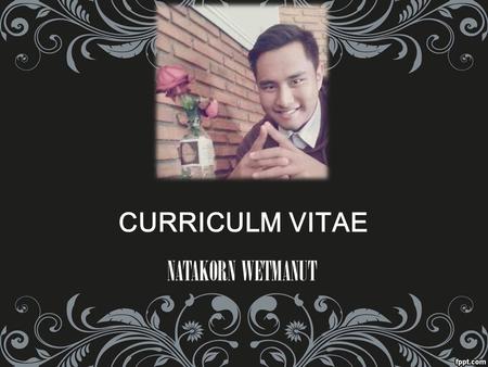 CURRICULM VITAE NATAKORN WETMANUT. Curriculum vitae PERSONAL DATA Education Work experiences qualification.