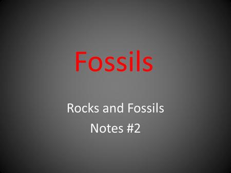Fossils Rocks and Fossils Notes #2. What are Fossils? Fossil- any evidence of an organism that lived in the past. Soft body parts like organs and skin.