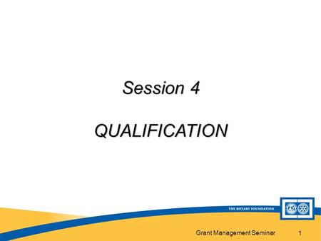 Grant Management Seminar 1 Session 4 QUALIFICATION.