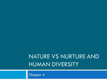 NATURE VS NURTURE AND HUMAN DIVERSITY Chapter 4. How can heritability and the effects of environment be studied? 2 Twin and Adoption Studies.
