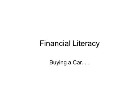 Financial Literacy Buying a Car.... Finance Options: Savings – Put a regular amount into a Bank Account each month. Expect to receive around 2.75% interest.