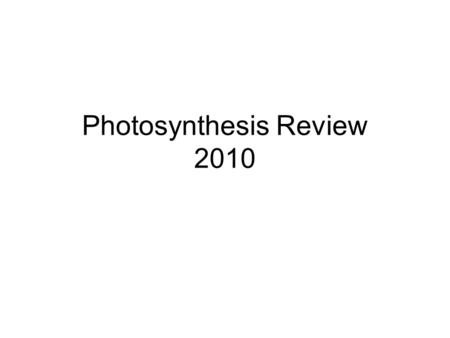 Photosynthesis Review 2010. Identify the chloroplast. 1. A 2.B 3.C 4.D 5.E 10.
