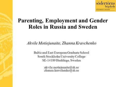 Parenting, Employment and Gender Roles in Russia and Sweden Akvile Motiejunaite, Zhanna Kravchenko Baltic and East European Graduate School South Stockholm.
