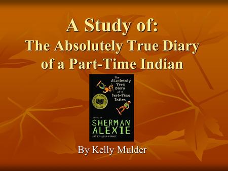 A Study of: The Absolutely True Diary of a Part-Time Indian