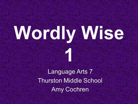 Wordly Wise 1 Language Arts 7 Thurston Middle School Amy Cochren.