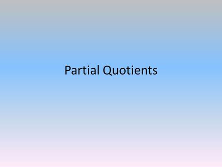 Partial Quotients.