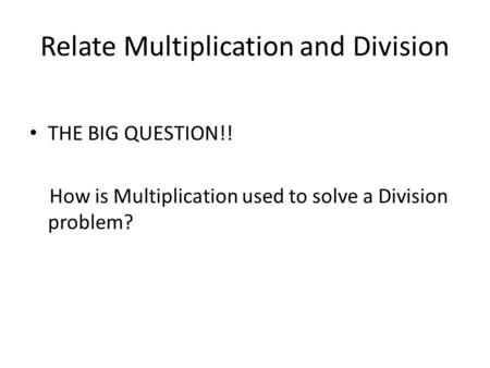 Relate Multiplication and Division