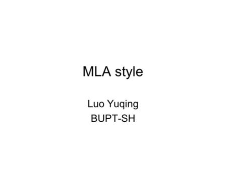 MLA style Luo Yuqing BUPT-SH. Documents included A title page An outline page A list of works cited A list of endnotes if there is any.