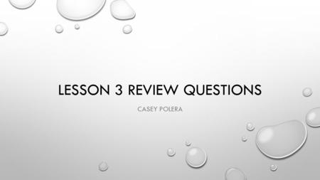 LESSON 3 REVIEW QUESTIONS CASEY POLERA. GIVEN QUESTIONS (MICROSITE) 1.You might want to apply highlighting to a selected piece of text if it’s important.