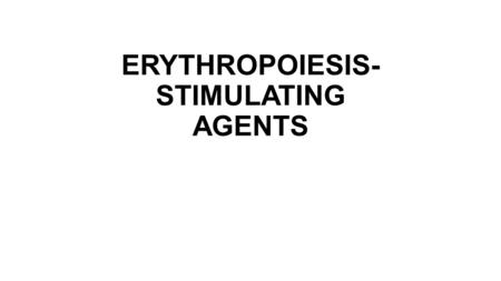 ERYTHROPOIESIS- STIMULATING AGENTS. Patients who are no longer able to produce enough erythropoietin in the kidneys may benefit from treatment with.