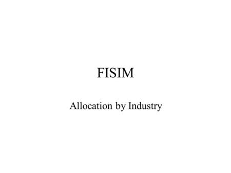 FISIM Allocation by Industry. Possible Methods Eurostat have suggested 2 possible methods for allocating FISIM by industry –1. Based on the estimate of.