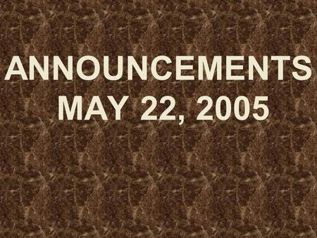 ANNOUNCEMENTS MAY 22, 2005. WELCOME EVERYONE!! Dear Guest, We want to say that.