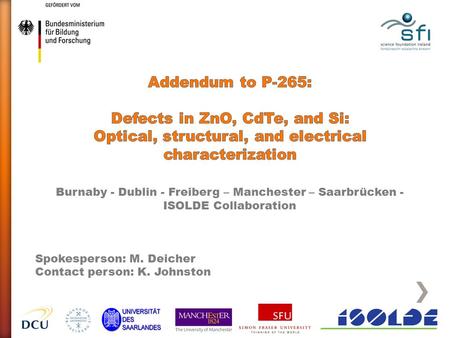 Burnaby - Dublin - Freiberg – Manchester – Saarbrücken - ISOLDE Collaboration Spokesperson: M. Deicher Contact person: K. Johnston.