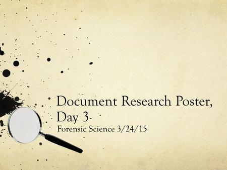Document Research Poster, Day 3 Forensic Science 3/24/15.