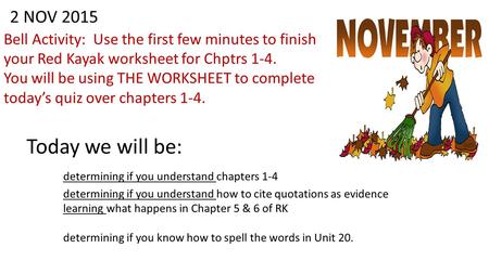 2 NOV 2015 Bell Activity: Use the first few minutes to finish your Red Kayak worksheet for Chptrs 1-4. You will be using THE WORKSHEET to complete today’s.