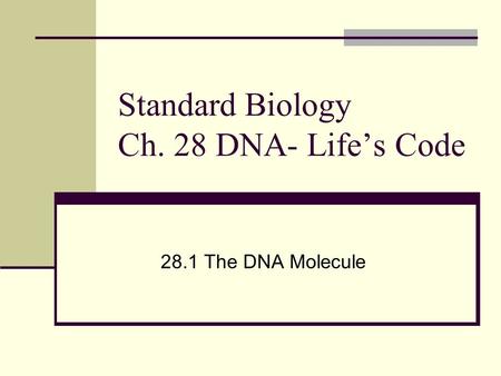 Standard Biology Ch. 28 DNA- Life’s Code