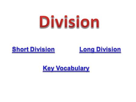 Division Short Division Long Division Key Vocabulary.