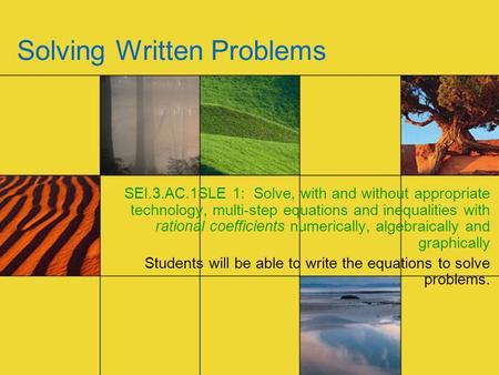Solving Written Problems SEI.3.AC.1SLE 1: Solve, with and without appropriate technology, multi-step equations and inequalities with rational coefficients.