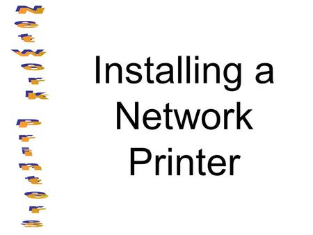 Installing a Network Printer. Network printers work much like any other printer except the data flow is through a network. This means the printer must.