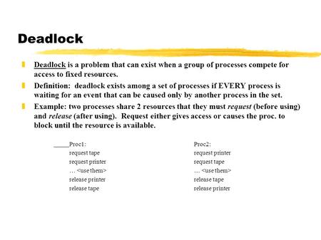 Deadlock zDeadlock is a problem that can exist when a group of processes compete for access to fixed resources. zDefinition: deadlock exists among a set.