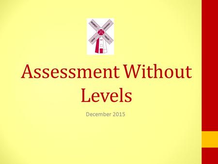 Assessment Without Levels December 2015. National Curriculum Levels From 1988 until July 2015, National Curriculum Levels were used from Y1 and through.