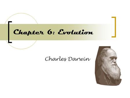 Chapter 6: Evolution Charles Darwin. Georgia Performance Standards S7CS8 Students will investigate the characteristics of scientific knowledge and how.