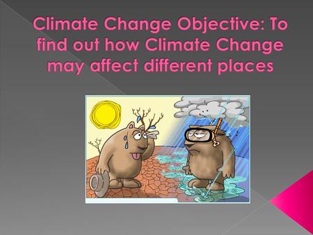  Look closely at the world map that shows possible consequences of Climate Change.  Answer the enquiry questions – positive and negative effects of.