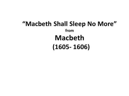 “Macbeth Shall Sleep No More” from Macbeth ( )