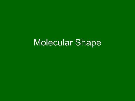 Molecular Shape. Things to remember The shape of a molecule is determined by where the nuclei are located. But the nuclei go to certain locations because.