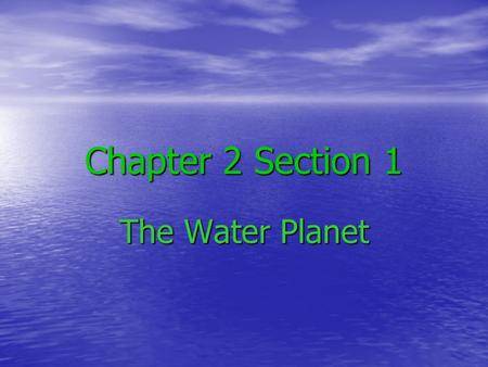 Chapter 2 Section 1 The Water Planet. Water Cycle As we already know, our planet is 70% water As we already know, our planet is 70% water As a liquid,