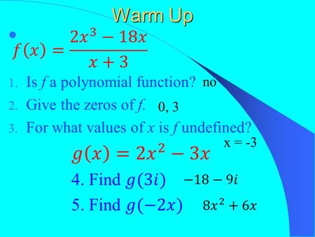 Warm Up no 0, 3 x = -3. Homework Questions Section 2.2 Synthetic Division; The Remainder and Factor Theorems Objective: To use synthetic division and.