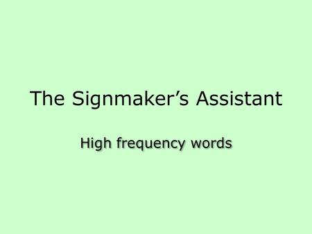 The Signmaker’s Assistant High frequency words. thought.