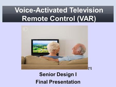 Voice-Activated Television Remote Control (VAR) Senior Design I Final Presentation [1]