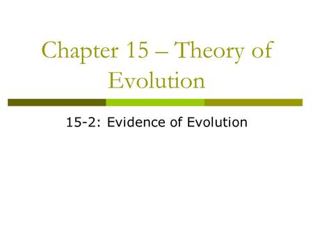 Chapter 15 – Theory of Evolution 15-2: Evidence of Evolution.