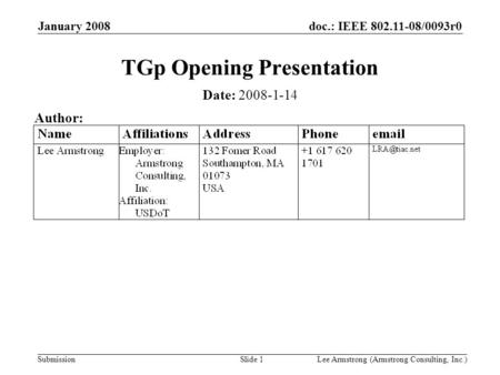 Doc.: IEEE 802.11-08/0093r0 Submission January 2008 Lee Armstrong (Armstrong Consulting, Inc.)Slide 1 TGp Opening Presentation Date: 2008-1-14 Author: