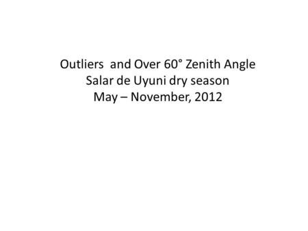Outliers and Over 60° Zenith Angle Salar de Uyuni dry season May – November, 2012.