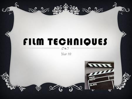 Film Techniques Year 10.