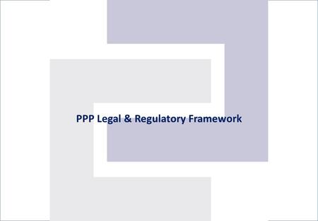 PPP Legal & Regulatory Framework. PPP Policy In July 2008 GOK approved the PPP policy directive through which: PPPs are identified as a method for investing.