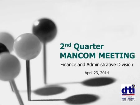 2 nd Quarter MANCOM MEETING Finance and Administrative Division April 23, 2014.