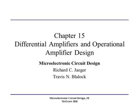 Microelectronic Circuit Design, 3E McGraw-Hill Chapter 15 Differential Amplifiers and Operational Amplifier Design Microelectronic Circuit Design Richard.