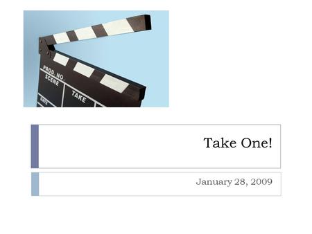 Take One! January 28, 2009. How Do I Become A “Good” Teacher?