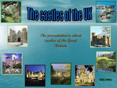 The presentation is about castles of the Great Britain Ufa 2006.